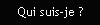 Qui suis-je ?